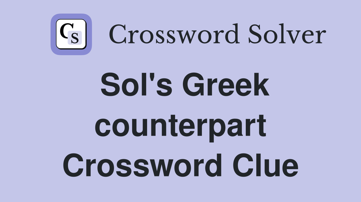 Sol s Greek counterpart Crossword Clue Answers Crossword Solver